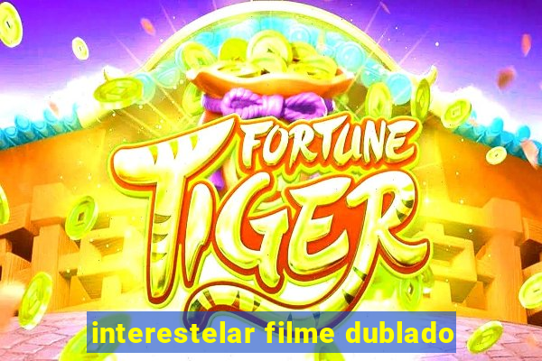 interestelar filme dublado